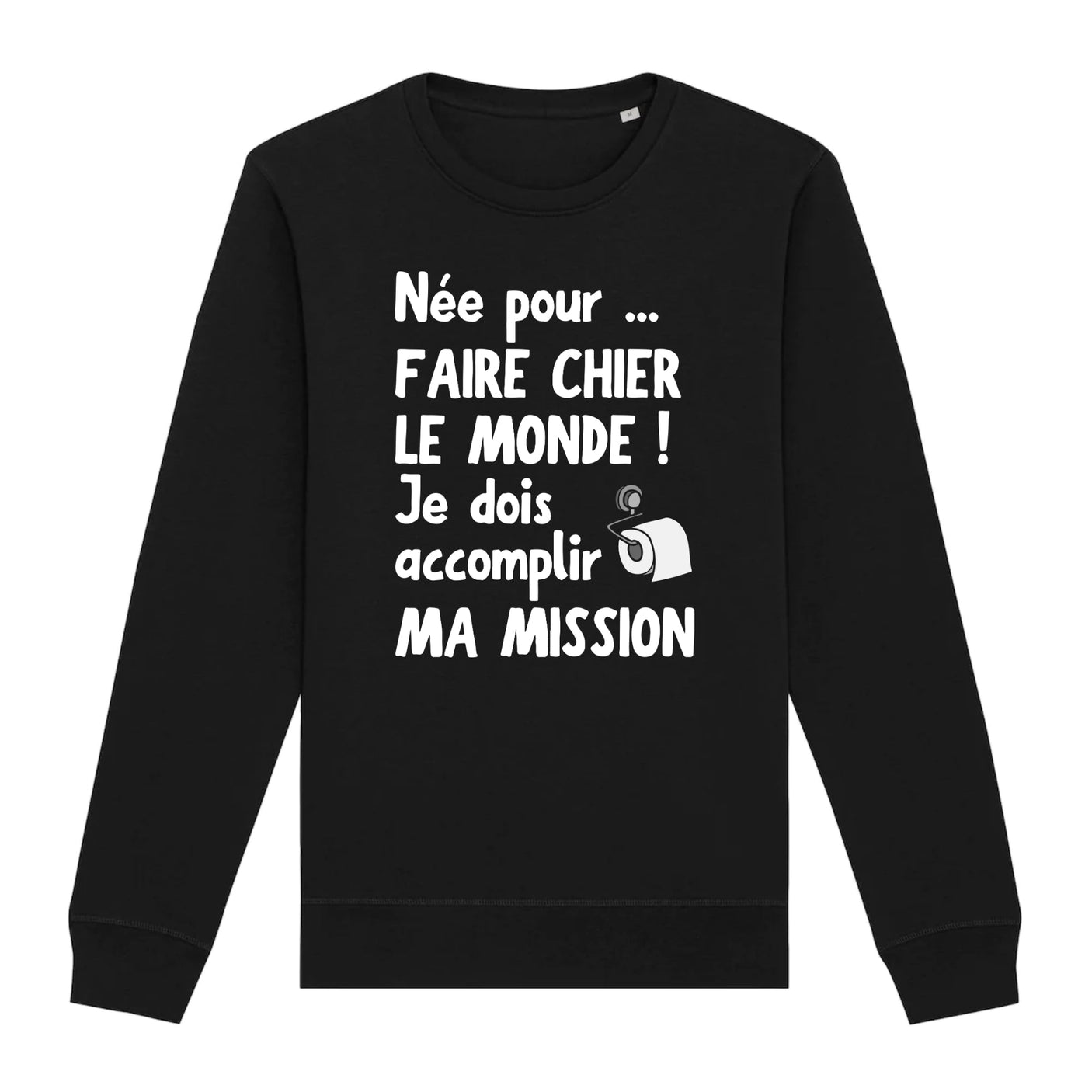 Sweat Adulte Née pour faire chier le monde 
