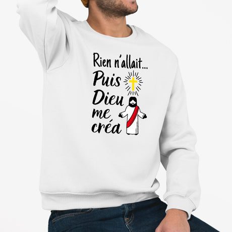 Sweat Adulte Rien n'allait puis Dieu me créa Blanc