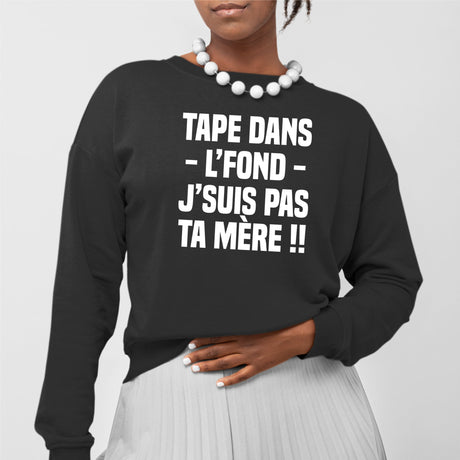 Sweat Adulte Tape dans l'fond j'suis pas ta mère Noir