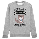 Sweat Adulte Tout plaquer pour devenir une loutre 