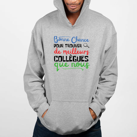 Sweat Capuche Adulte Bonne chance pour trouver de meilleurs collègues Gris