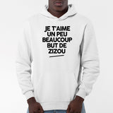 Sweat Capuche Adulte Je t'aime un peu beaucoup but de Zizou Blanc