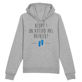 Sweat Capuche Adulte On attend pas Patrick 