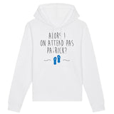 Sweat Capuche Adulte On attend pas Patrick 