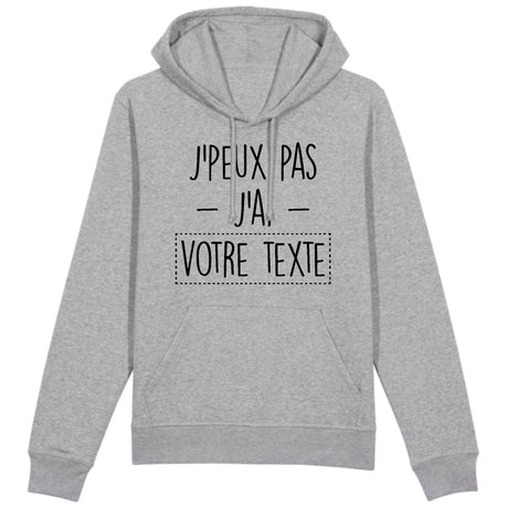 Sweat Capuche Adulte Personnalisé J'peux pas j'ai "votre texte" Gris