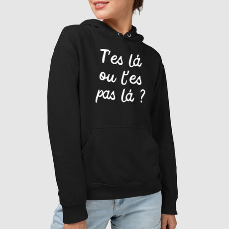 Sweat Capuche Adulte T'es là ou t'es pas là Noir