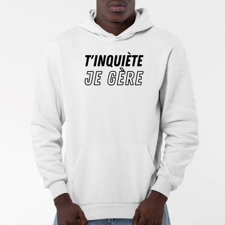 Sweat Capuche Adulte T'inquiète je gère Blanc