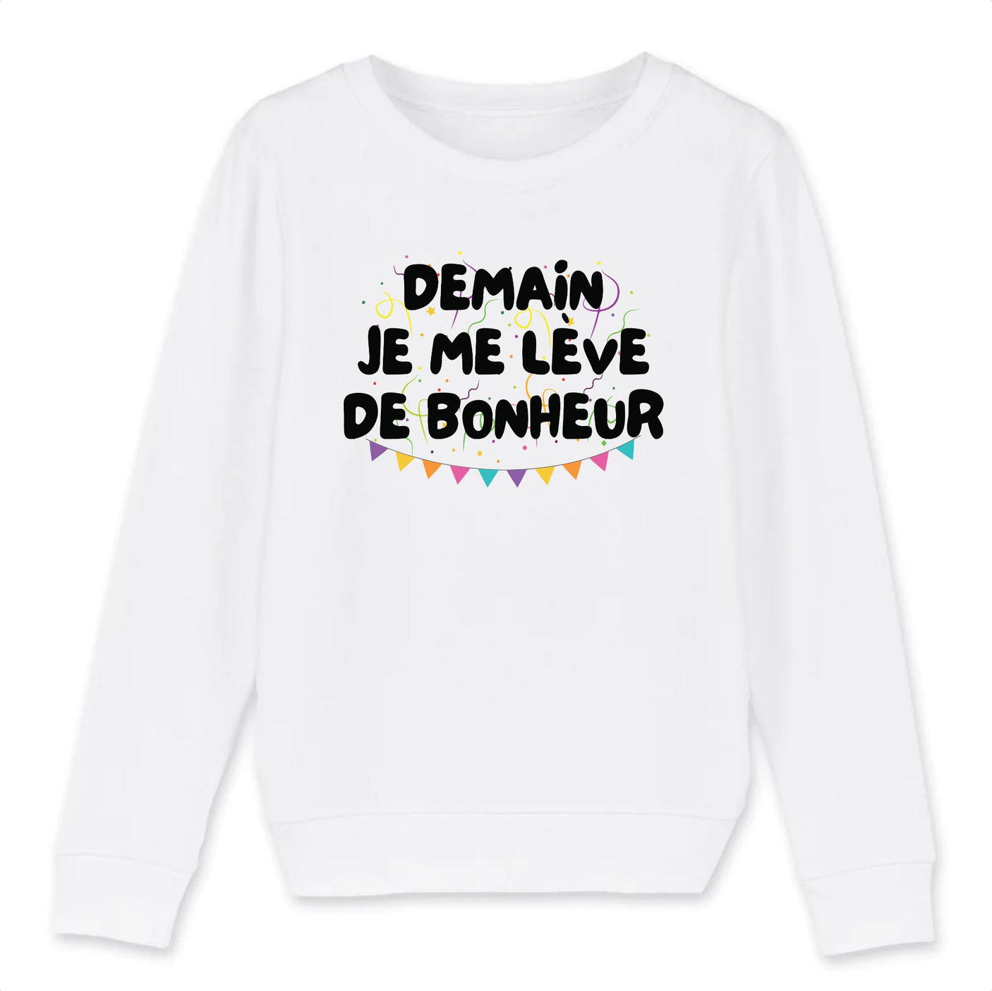 Sweat Enfant Demain je me lève de bonheur 