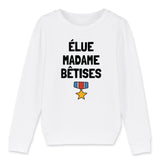 Sweat Enfant Élue madame bêtises 