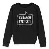 Sweat Enfant J'ai raison, t'as tort 