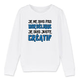 Sweat Enfant Je ne suis pas bordélique je suis créatif 