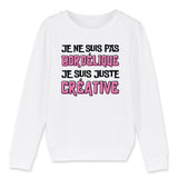 Sweat Enfant Je ne suis pas bordélique je suis créative 