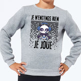 Sweat Enfant Je n'entends rien je joue Gris