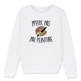 Sweat Enfant J'peux pas j'ai peinture 