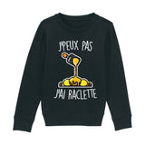 Sweat Enfant J'peux pas j'ai raclette 