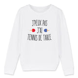 Sweat Enfant J'peux pas j'ai tennis de table 