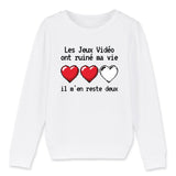 Sweat Enfant Les jeux vidéo ont ruiné ma vie il m'en reste deux 
