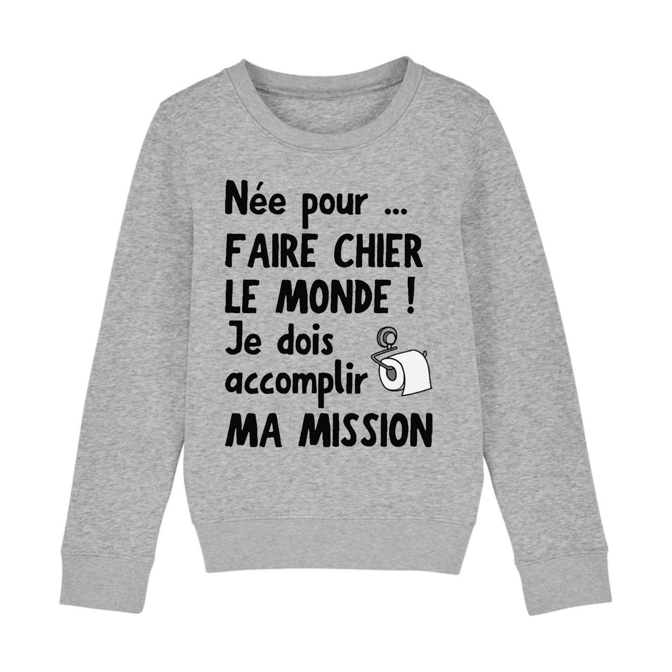 Sweat Enfant Née pour faire chier le monde 