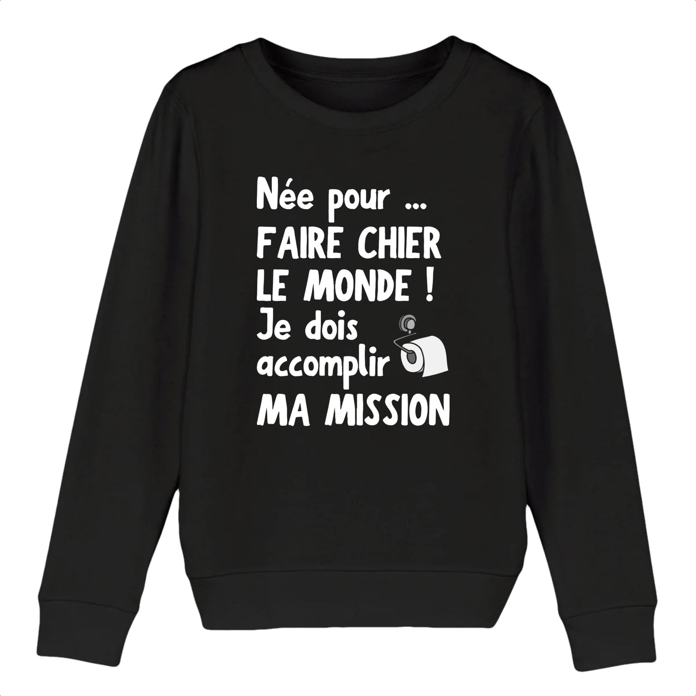 Sweat Enfant Née pour faire chier le monde 