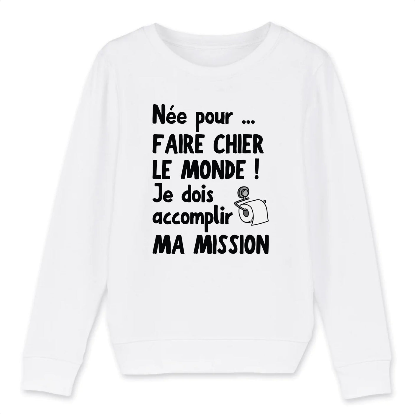 Sweat Enfant Née pour faire chier le monde 