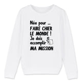 Sweat Enfant Née pour faire chier le monde 