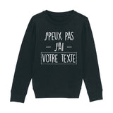 Sweat Enfant Personnalisé J'peux pas j'ai "votre texte" Noir