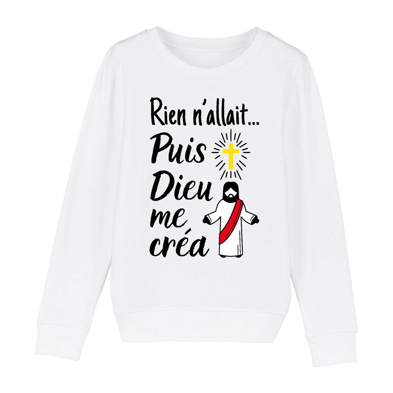 Sweat Enfant Rien n'allait puis Dieu me créa 