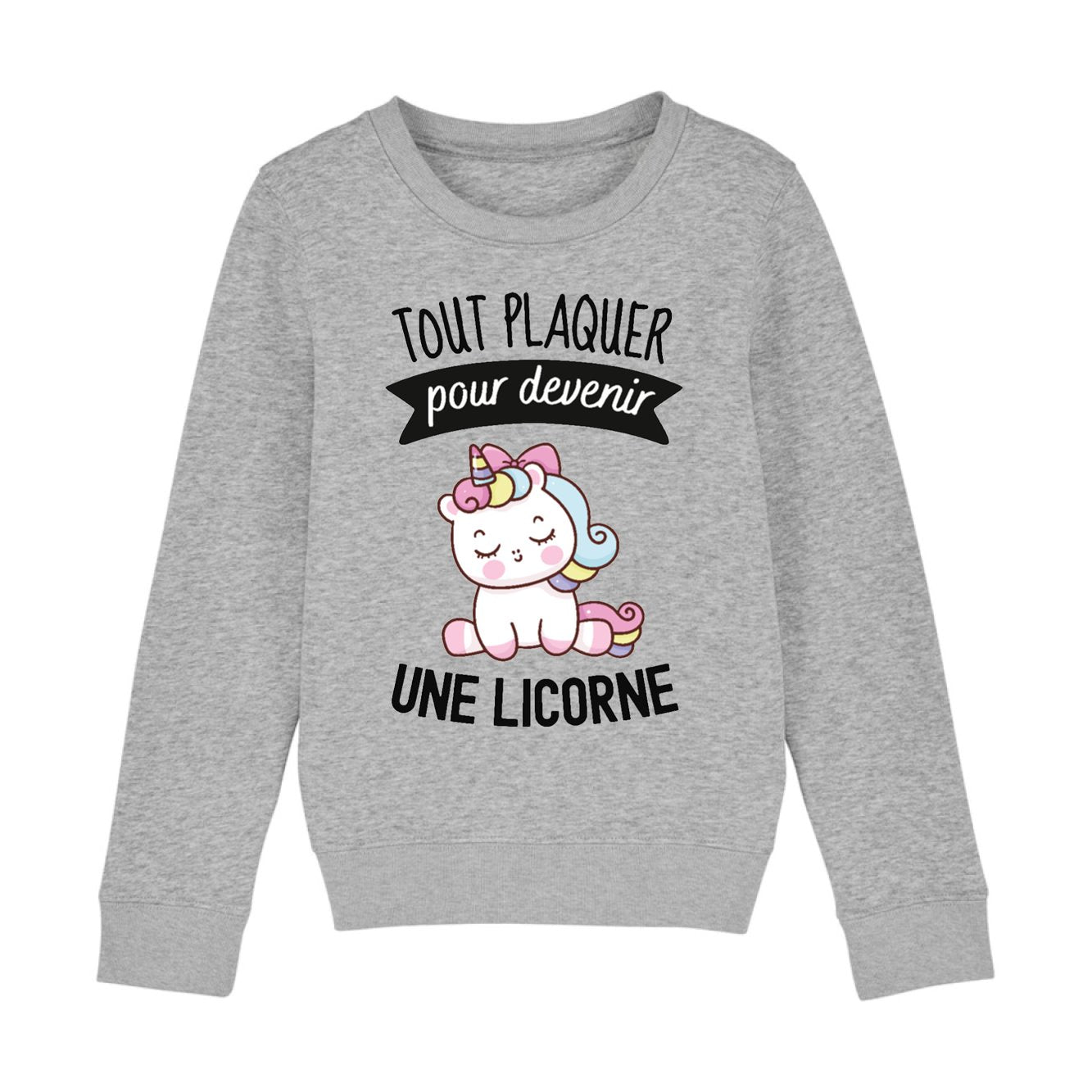 Sweat Enfant Tout plaquer pour devenir une licorne 