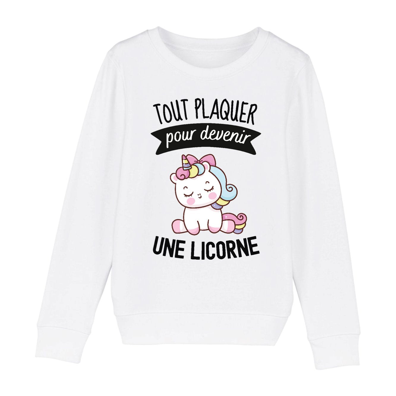 Sweat Enfant Tout plaquer pour devenir une licorne 