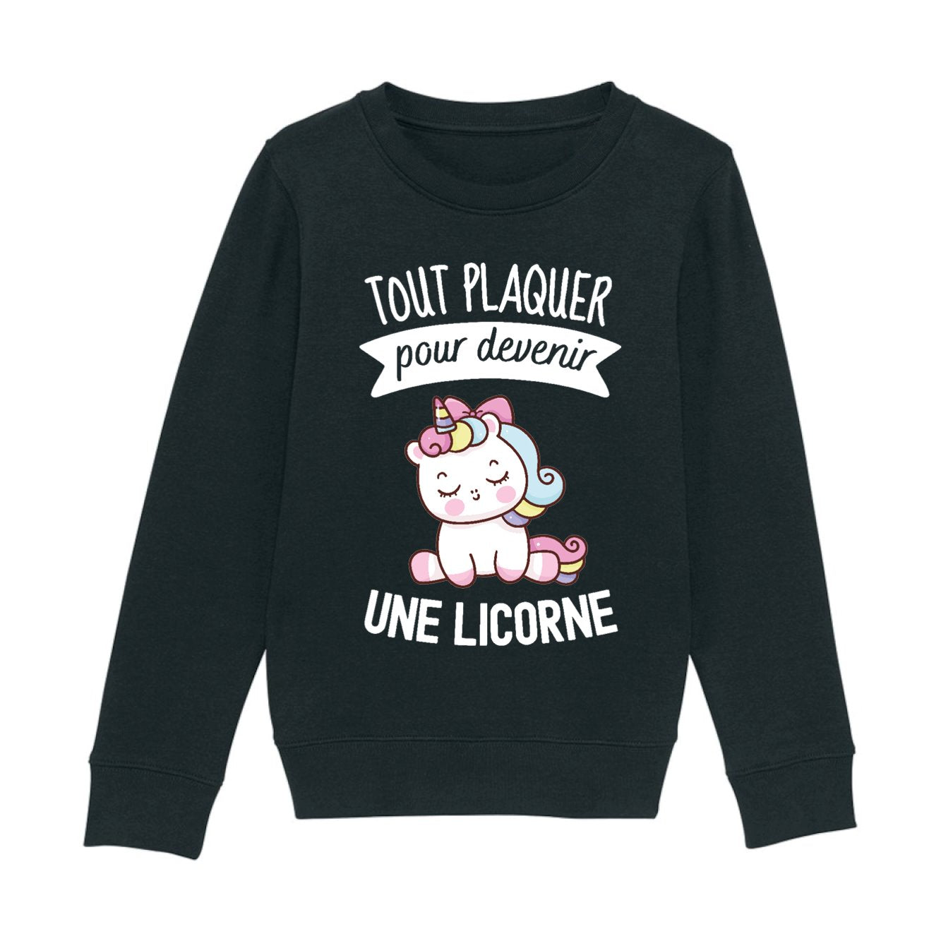 Sweat Enfant Tout plaquer pour devenir une licorne 