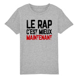 T-Shirt Enfant Le rap c'est mieux maintenant 