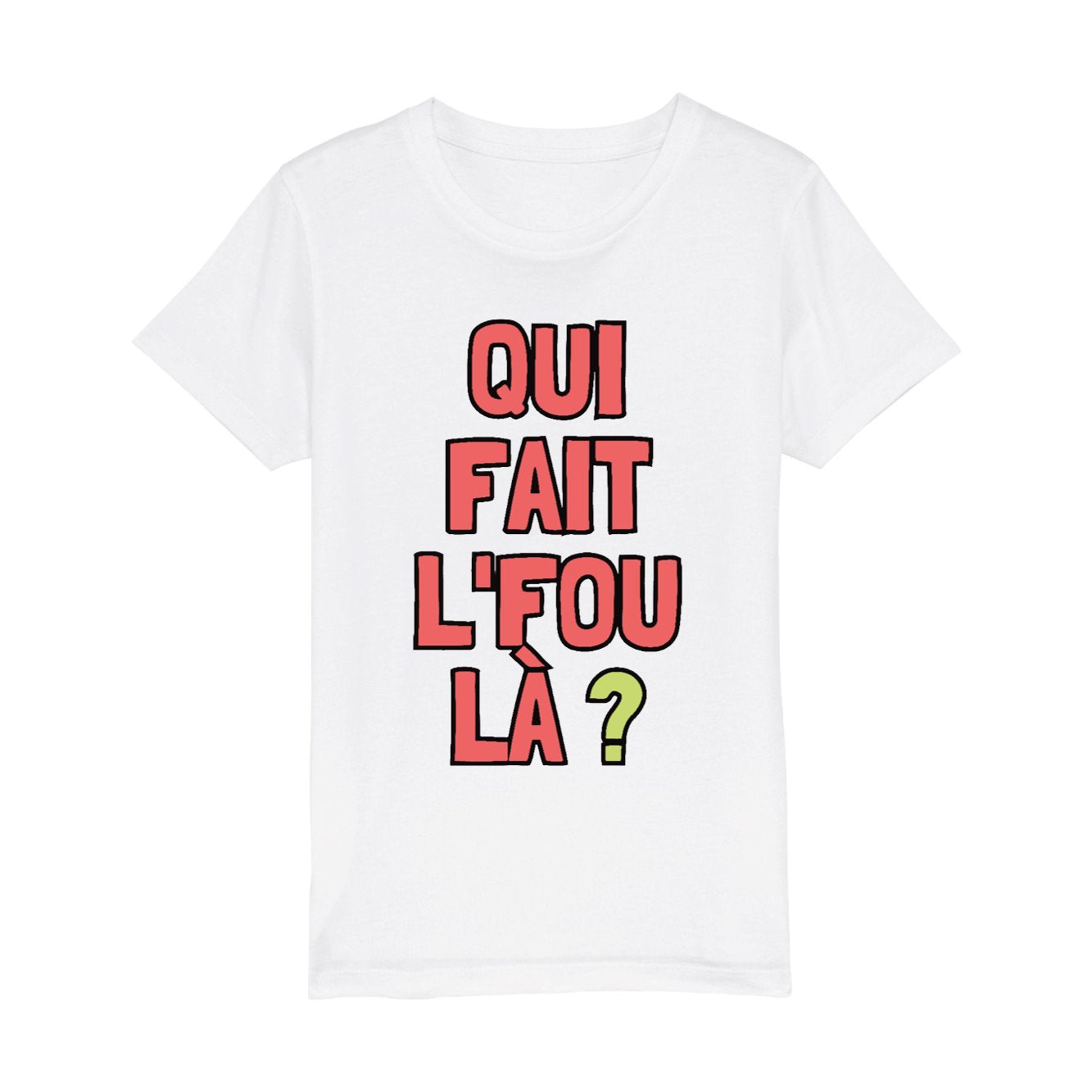 T-Shirt Enfant Qui fait l'fou là ? 