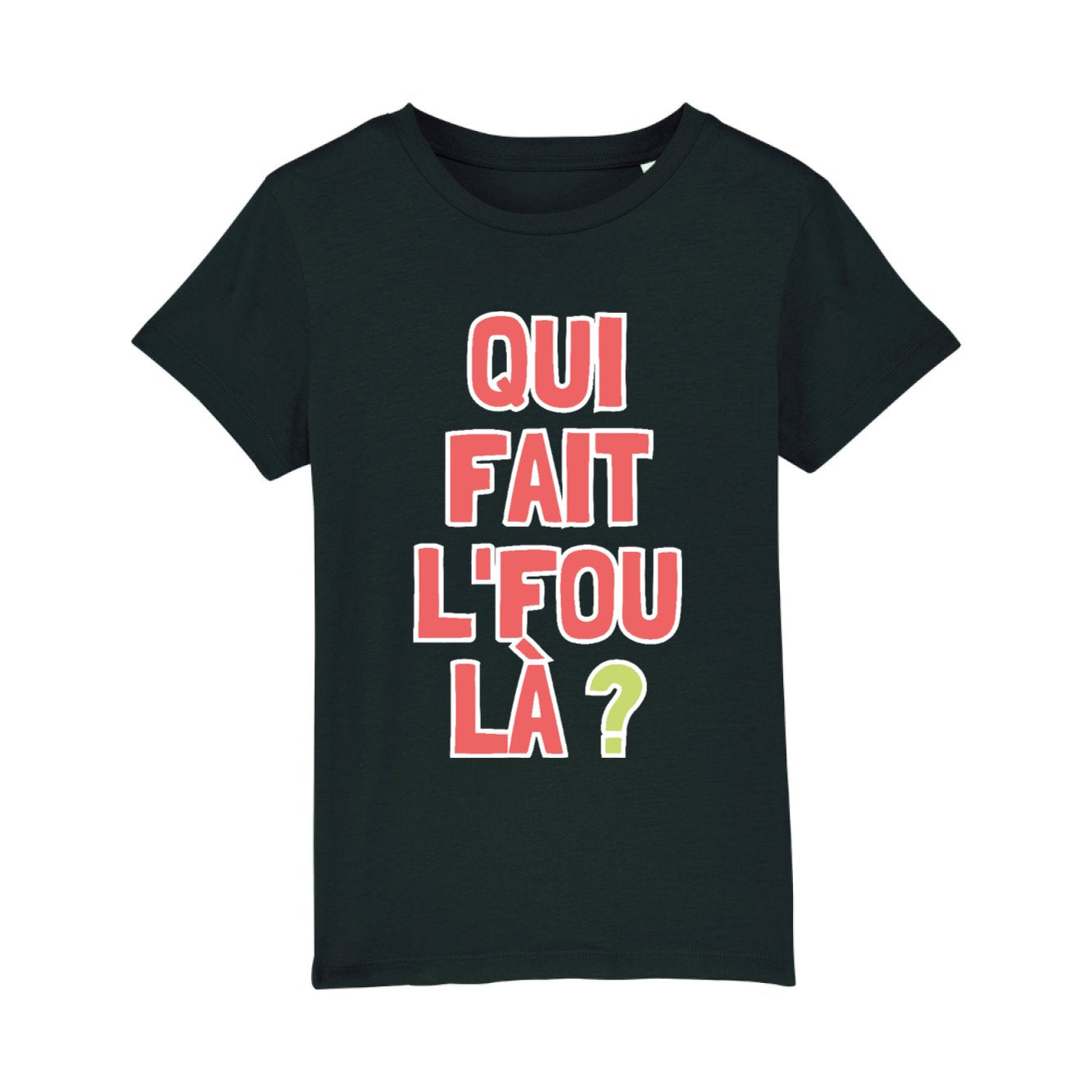 T-Shirt Enfant Qui fait l'fou là ? 