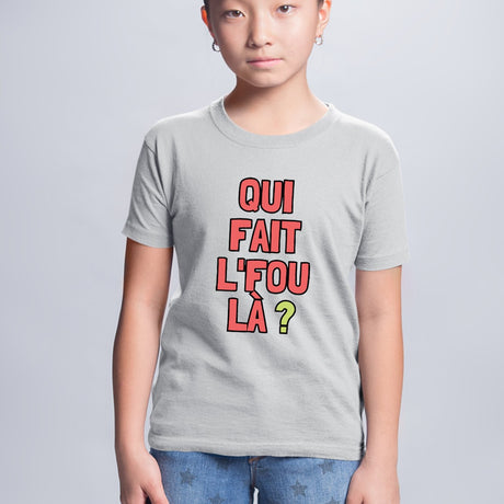 T-Shirt Enfant Qui fait l'fou là ? Gris