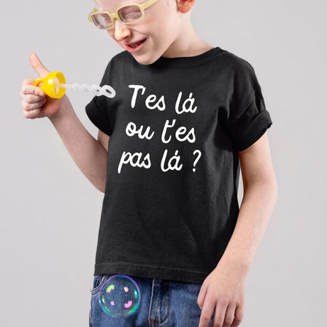 T-Shirt Enfant T'es là ou t'es pas là Noir