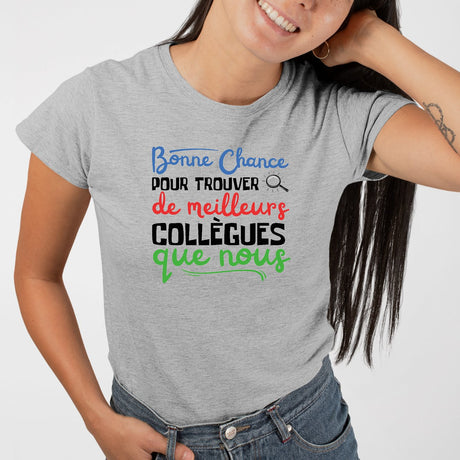 T-Shirt Femme Bonne chance pour trouver de meilleurs collègues Gris