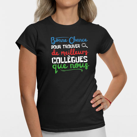 T-Shirt Femme Bonne chance pour trouver de meilleurs collègues Noir