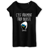 T-Shirt Femme C'est vraiment trop injuste 