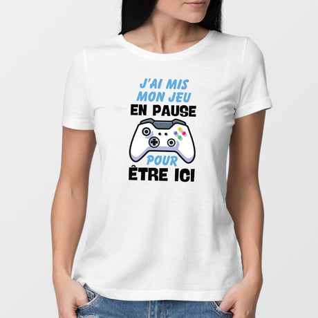 T-Shirt Femme J'ai mis mon jeu en pause pour être ici Blanc