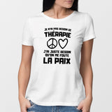 T-Shirt Femme Je n'ai pas besoin de thérapie juste qu'on me foute la paix Blanc