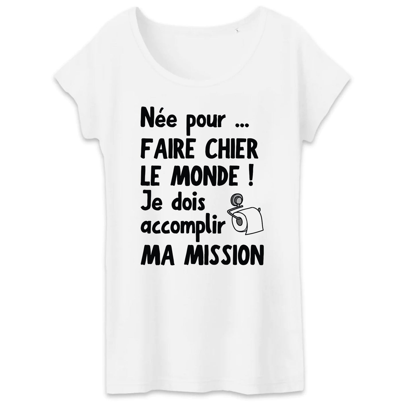 T-Shirt Femme Née pour faire chier le monde 