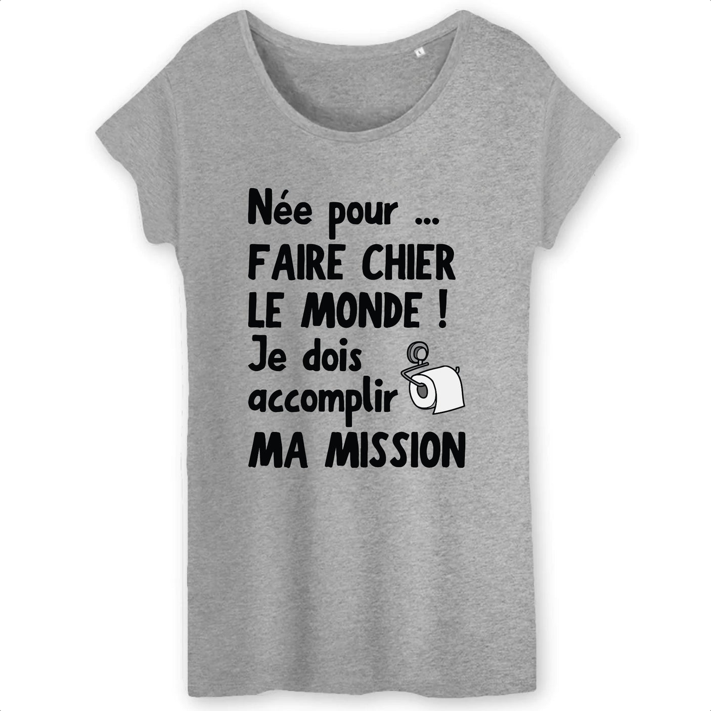 T-Shirt Femme Née pour faire chier le monde 