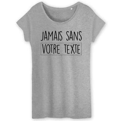 T-Shirt Femme Personnalisé Jamais sans "votre texte" Gris