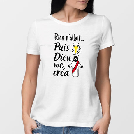 T-Shirt Femme Rien n'allait puis Dieu me créa Blanc