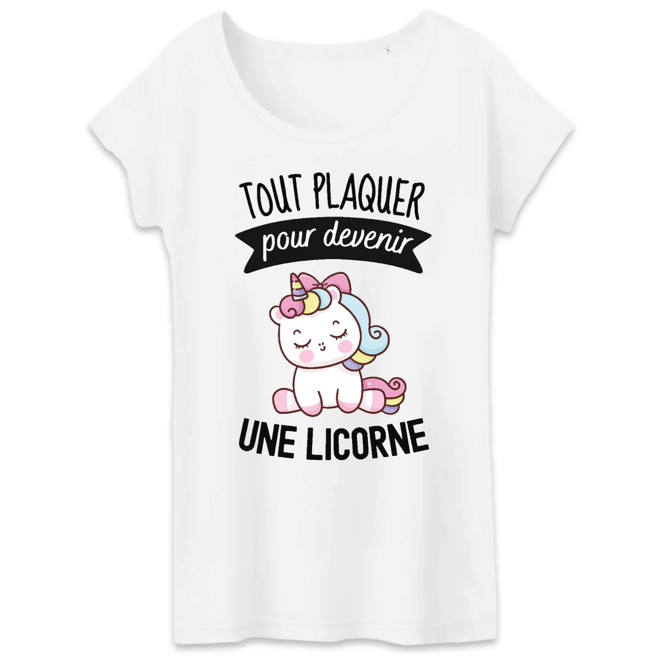 T-Shirt Femme Tout plaquer pour devenir une licorne 