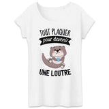 T-Shirt Femme Tout plaquer pour devenir une loutre 