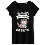 T-Shirt Femme Tout plaquer pour devenir une loutre 