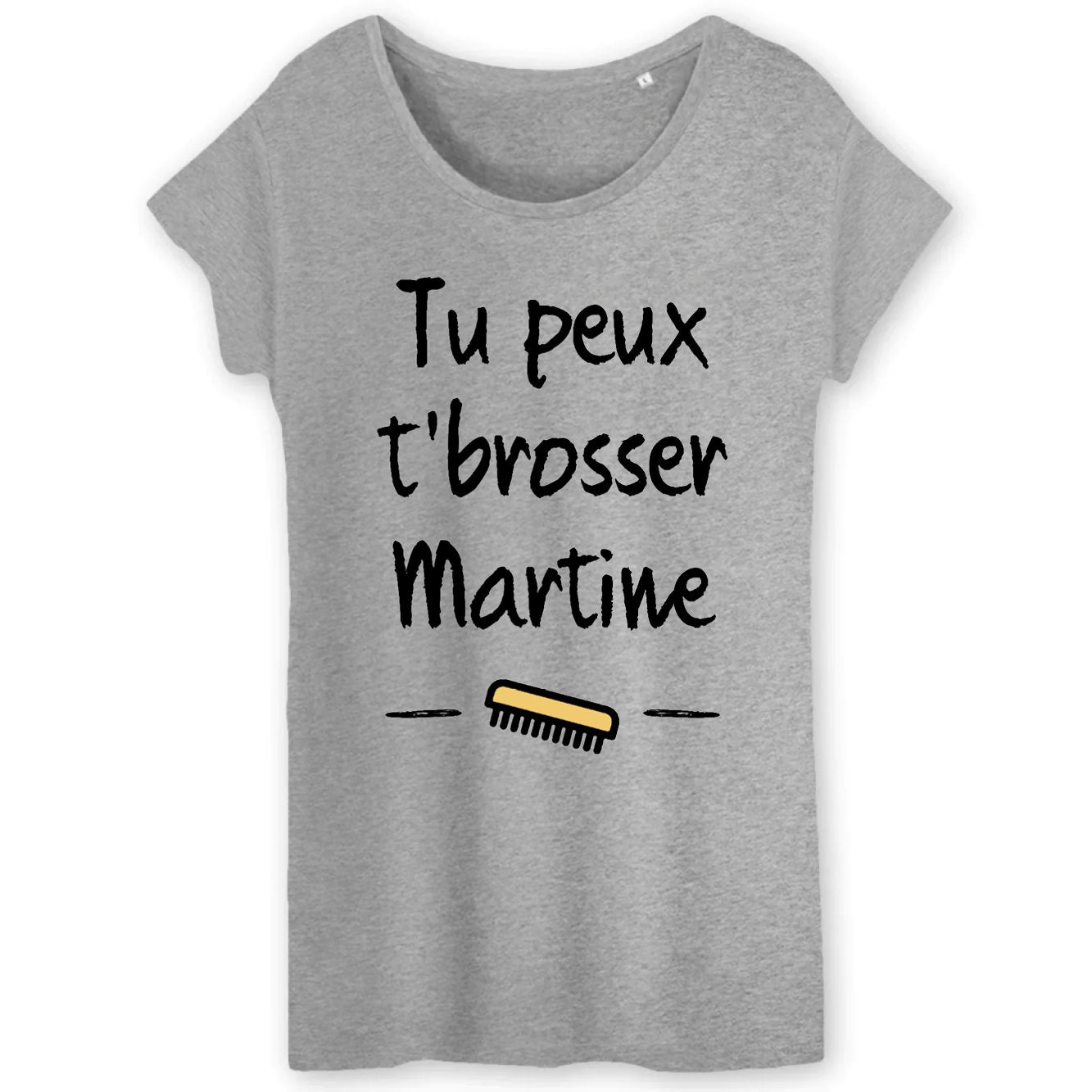 T-Shirt Femme Tu peux te brosser Martine 