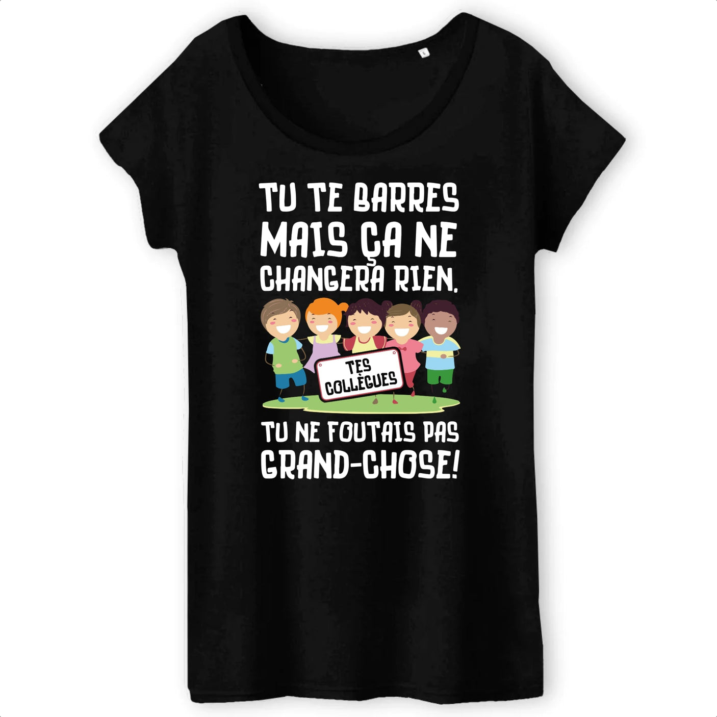 T-Shirt Femme Tu te barres mais ça ne changera rien 