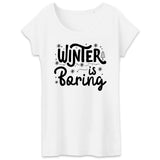T-Shirt Femme Winter is boring 